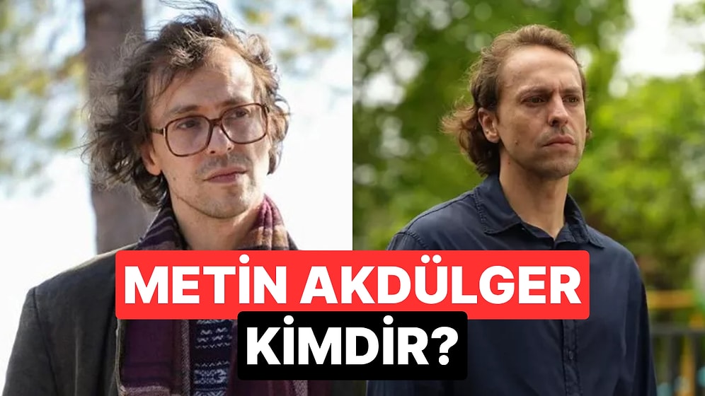 Metin Akdülger Kimdir, Kaç Yaşında? Metin Akdülger Neden Gözaltına Alındı?