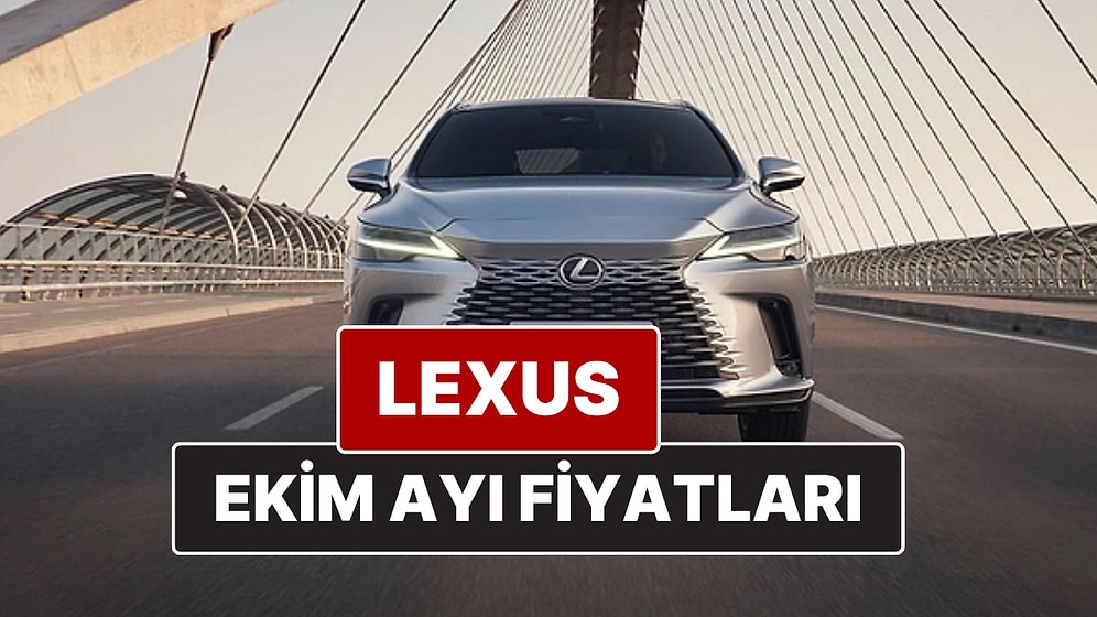 Ekim 2025 Lexus Fiyat Listesi! İşte Lexus ES, RX, RZ, LBX, NX ve LS Güncel Fiyatları