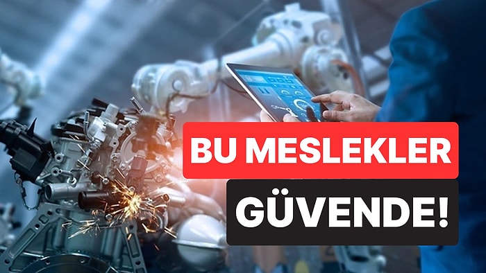 İşimizi Elimizden Alacak mı? Yapay Zekaya Karşı Güvende Olan Meslekler Açıklandı