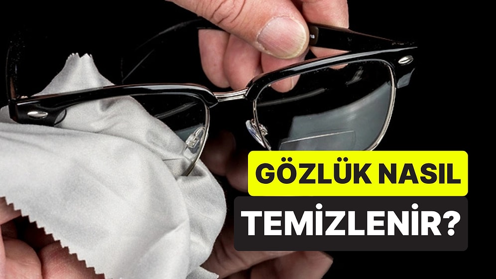 Çiziklere Son: Gözlük Camlarınızı Çizmeden Temizlemenin 5 Doğal Yolu