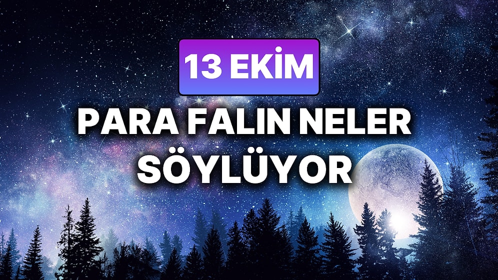 Günlük Para Burç Yorumuna Göre 13 Ekim Pazartesi Günün Nasıl Geçecek?