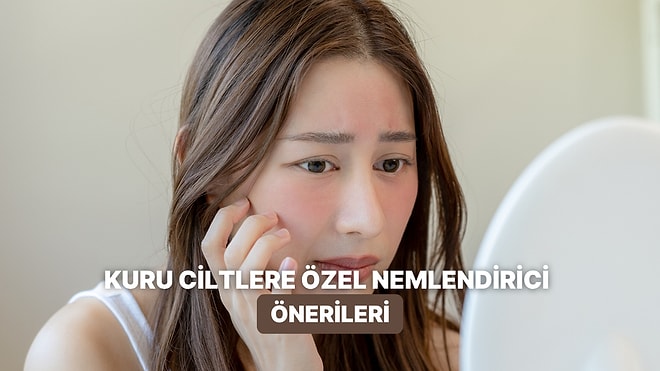 Kuru Ciltler Çok Sevecek: Vücut Nemini Arttırmaya Yardımcı Olacak Ürünler