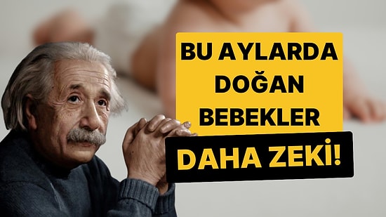 Harvard Üniversitesi'nin Araştırmasına Göre Bu Aylarda Doğan Bebekler Daha Zeki Olabilir!