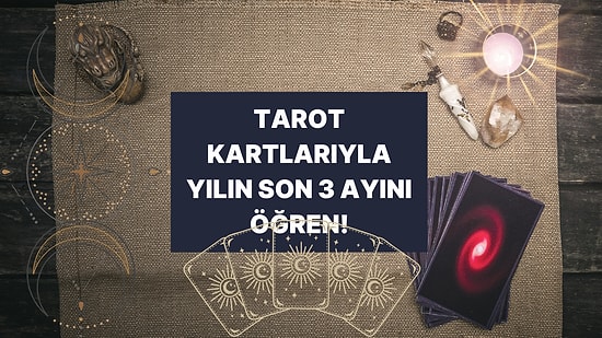 Bir Kart Seç Yılın Son 3 Ayı Senin İçin Nasıl Geçecek Söyleyelim!