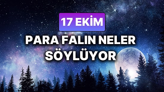 Günlük Para Burç Yorumuna Göre 17 Ekim Cuma Günün Nasıl Geçecek?