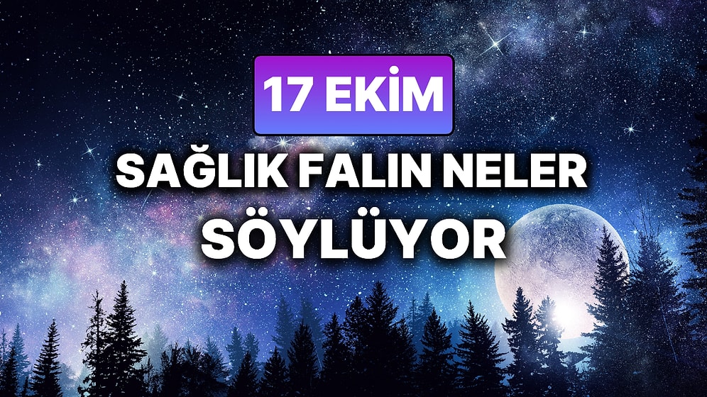 Günlük Sağlık Burç Yorumuna Göre 17 Ekim Cuma Günün Nasıl Geçecek?