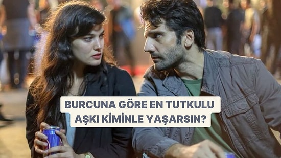 Burcuna Göre En Tutkulu İlişkiyi Hangi Burçla Yaşarsın?