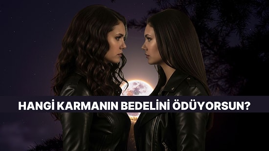 Sen Neyin Bedelini Ödüyorsun? Önceki Hayatından Gelen Karmayı Açıklıyoruz!