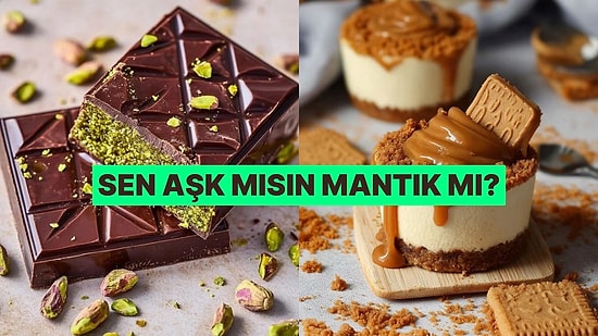 Tatlı Seçimlerine Göre Aşk İnsanı mısın Mantık İnsanı mı?