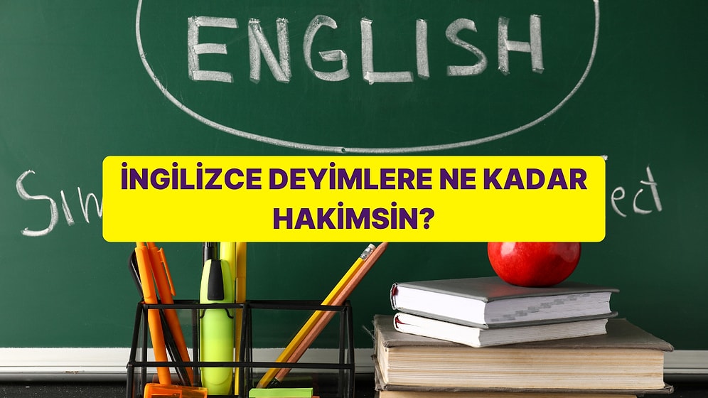 İngilizce Deyimlere Ne Kadar Hakimsin?