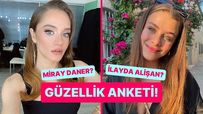 Güzellik Anketi: Miray Daner Kimden Daha Güzel?