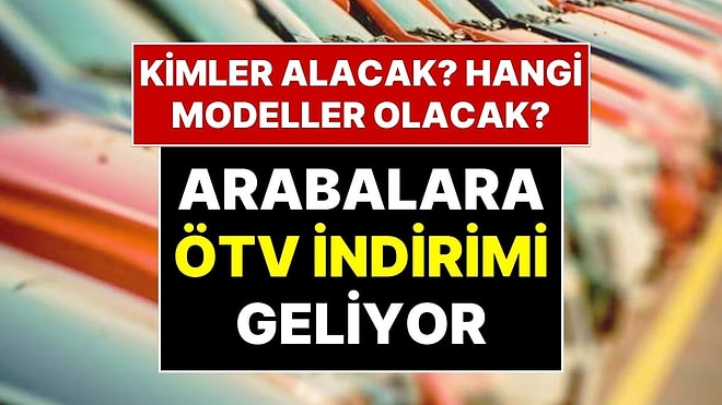 ÖTV Oranı Yüzde 50'den 4'e Düşebilir! Araba Alacaklara ÖTV Sürprizi: Meclis’e Teklif Verildi