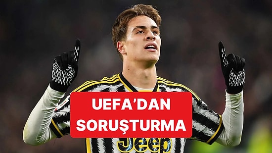 Kenan Yıldız'ın Forma Giydiği Juventus'a UEFA'dan Soruşturma Açıldı