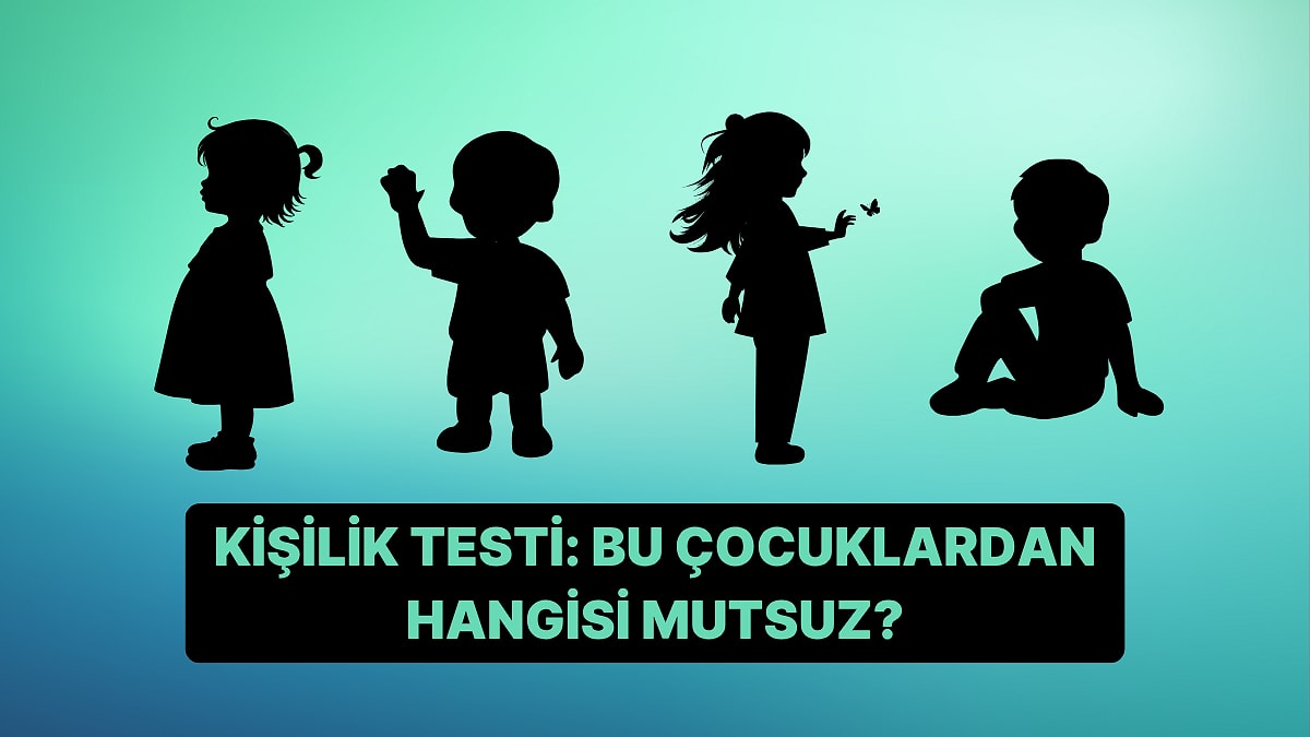Kişilik Testi: Bu Çocuklar Hangisi Mutsuz?