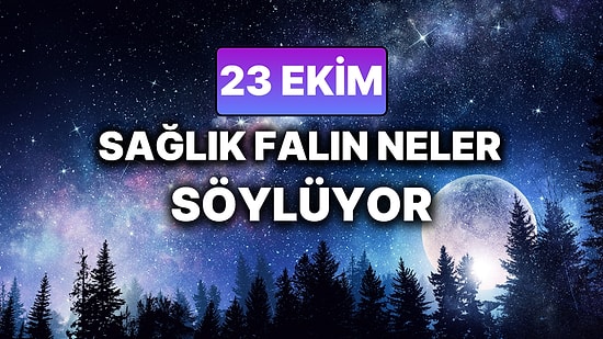 Günlük Sağlık Burç Yorumuna Göre 23 Ekim Perşembe Günün Nasıl Geçecek?