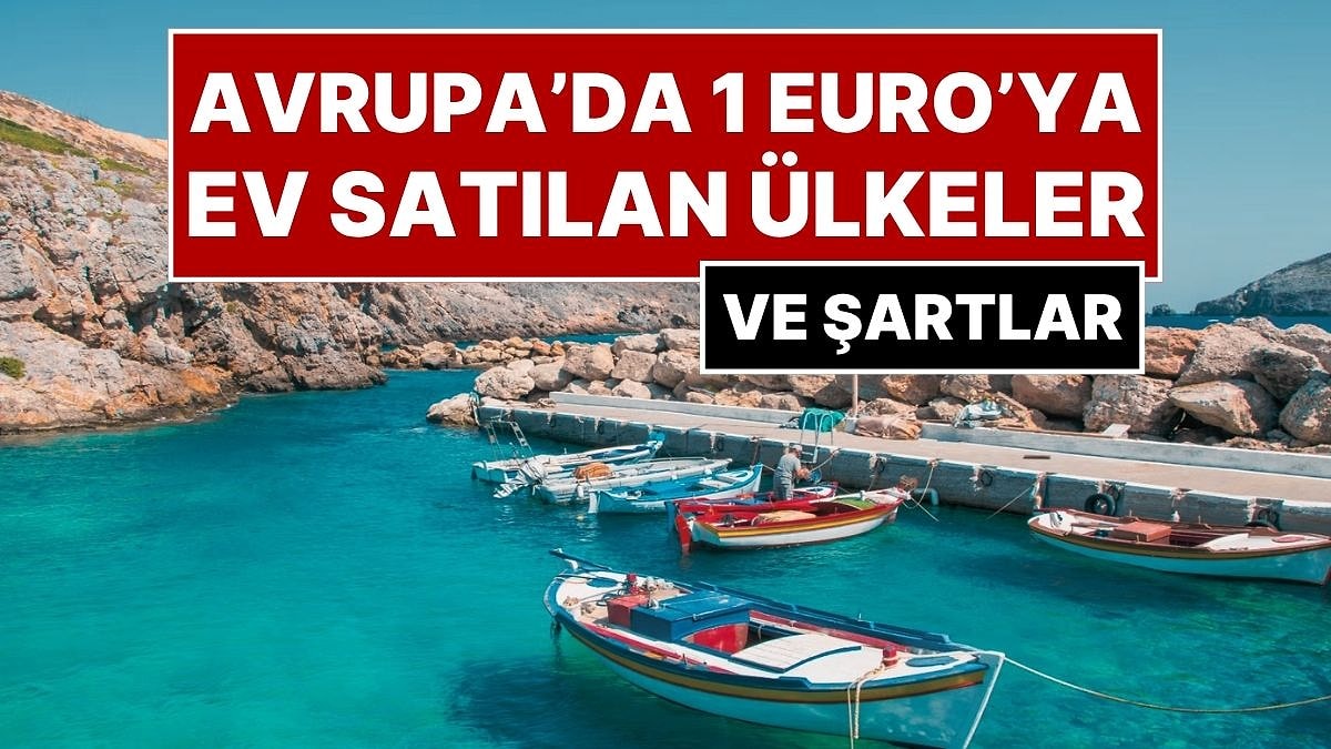 Yeni Bir Hayata Başlamak İsteyenlere: Avrupa’da 1 Euro&apos;ya Ev Satan ve Taşınanlara Para Veren Ülkeler