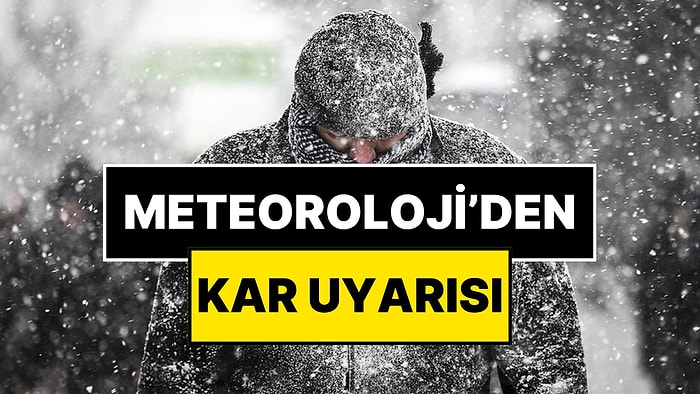 Meteoroloji'den Kar Uyarısı Geldi: 6 Kente Sarı Kodlu Uyarı!
