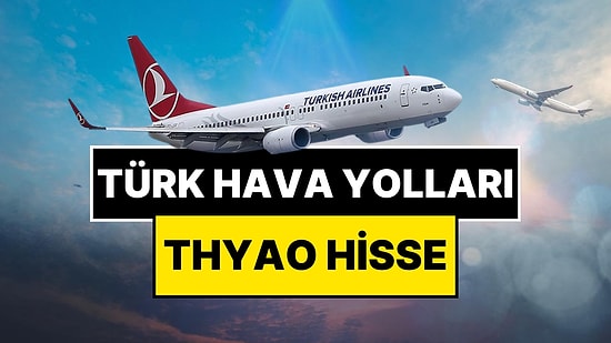Türk Hava Yolları (THYAO) Hisse: THY Hisse Fiyatı