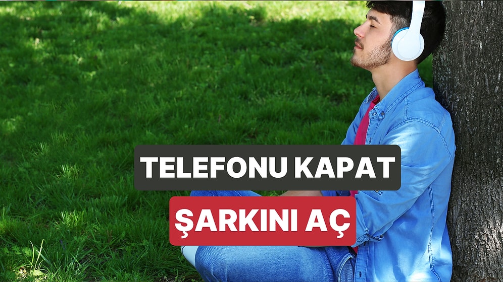 Telefonu Sessize Alıp Kendinle Baş Başa Kalırken Dinlenecek Şarkılar