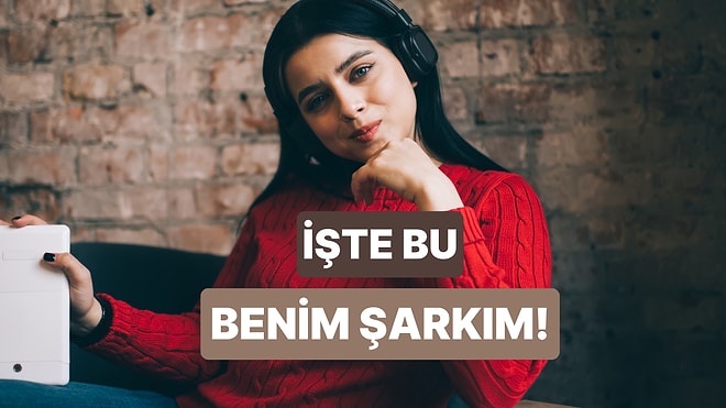Her Dinleyişte "İşte Bu Benim Şarkım" Dedirten Parçalar