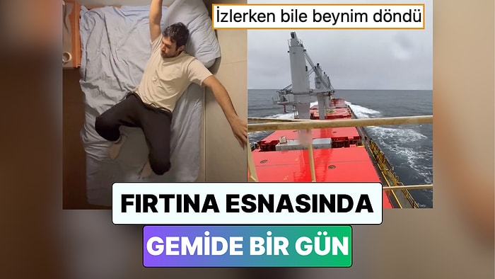 Gemide Çalışan Bir Denizci Fırtınalı Havada Gemideki Bir Gününü Paylaştı