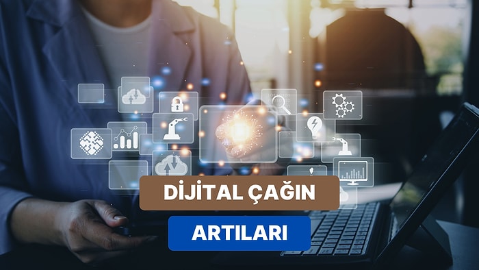 Dijital Çağ ile Birlikte Hepimize Yüklenen 12 Pozitif Özellik