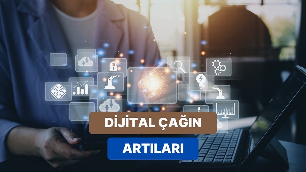 Dijital Çağ ile Birlikte Hepimize Yüklenen 12 Pozitif Özellik