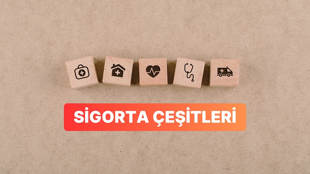 Hayat, Sağlık, Konut ve Daha Fazlası… Sigorta Çeşitleri Nelerdir?