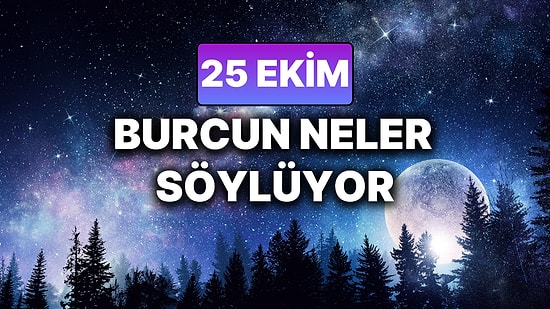 Günlük Burç Yorumuna Göre 25 Ekim Cumartesi Günün Nasıl Geçecek?