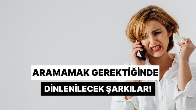 Birini Özleyip Aramamak Gerektiğinde Dinlenilecek Şarkılar