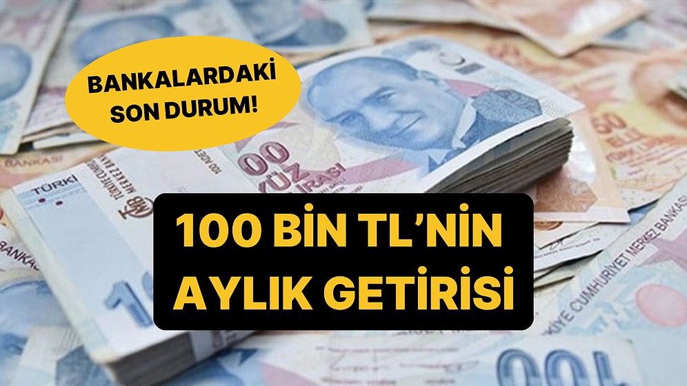 Mevduat Faizlerinde Son Durum: 100 Bin TL'nin Aylık Getirisi Belli Oldu!
