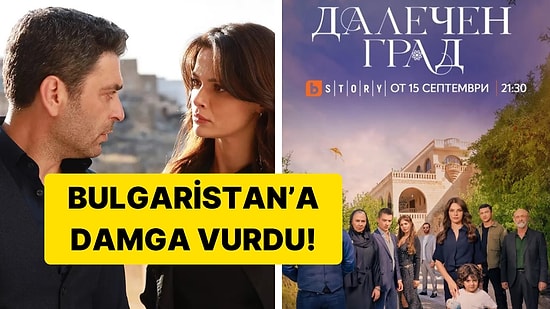 Haberlere Konu Oldu: Bulgaristan'da Yayınlanan Uzak Şehir'e Yoğun İlgi!