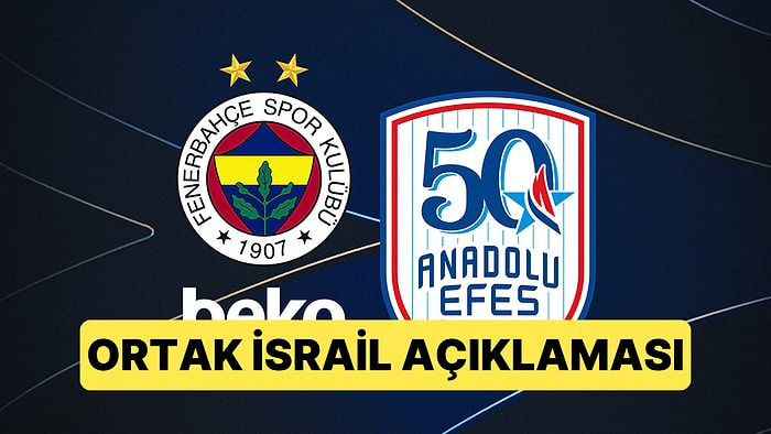 Anadolu Efes ve Fenerbahçe Beko, Euroleague'in Kabul Edilemez İsrail Kararına Ortak Tepki Verdi