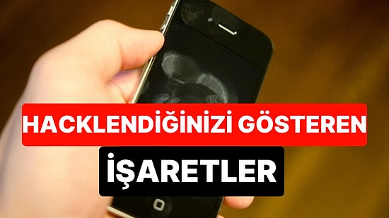 Uzmanlar Uyardı: Telefonunuzun Hacklendiğini Gösteren 6 Kritik İşaret