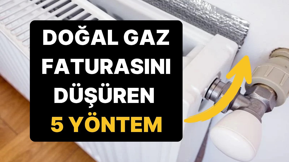 Kış Bastırmadan Öğrenin: Doğal Gaz Faturasını Düşürmek İçin 5 Basit Yöntem!