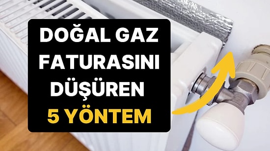 Kış Bastırmadan Öğrenin: Doğal Gaz Faturasını Düşürmek İçin 5 Basit Yöntem!
