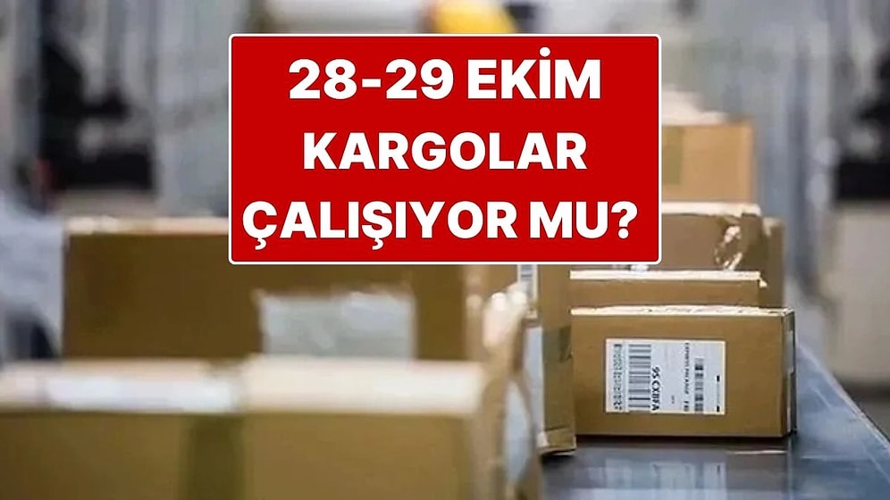 Kargolar Bugün (28 Ekim Salı) Çalışıyor mu? 28-29 Ekim Kargolar Dağıtım Yapıyor mu?