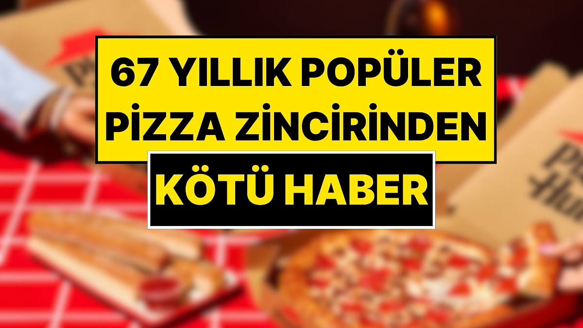 68 Restoran Kapanıyor 1200 Kişi İşten Çıkarılıyor: Dünyanın En Büyük Pizza Zinciri Pizza Hut İflasın Eşiğinde
