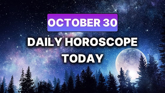 How Your Day Will Go on Thursday, October 30 According to Your Daily Horoscope