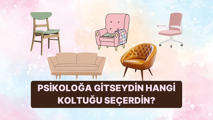 Psikoloğa Gittiğinde Tercih Ettiğin Koltuk Psikolojik Profilini Ortaya Koyuyor!