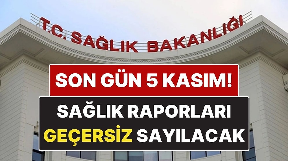 Sağlık Bakanlığı Uyardı: 5 Kasım’a Kadar Yenilenmeyen Sağlık Raporları Artık Geçersiz Sayılacak