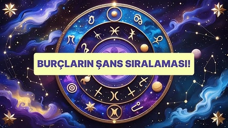 Burçların Şans Sıralaması! Senin Burcun Kaçıncı Sırada?