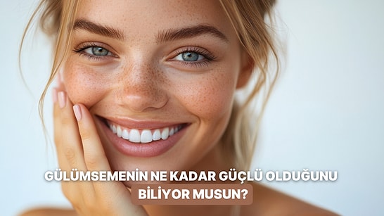Senin Gülümsemen Ne Kadar Güçlü?