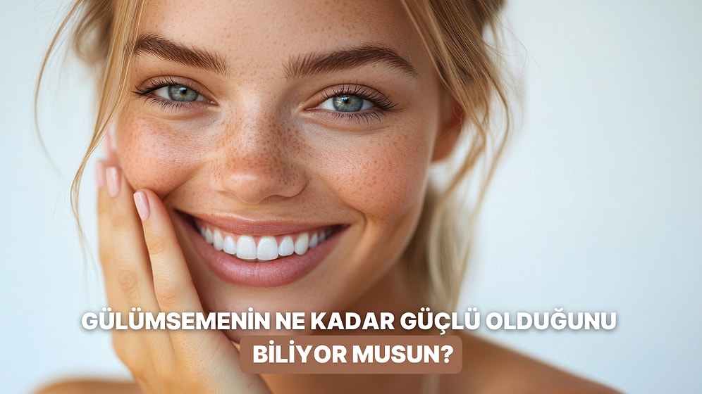 Senin Gülümsemen Ne Kadar Güçlü?