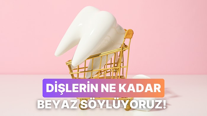 Yaşantına Göre Dişlerinin Ne Kadar Beyaz Olduğunu Tahmin Ediyoruz!