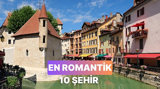 Aşk Bu Şehirlerde Yaşanıyor: Aşkınızı Pekiştirecek 10 Şehir