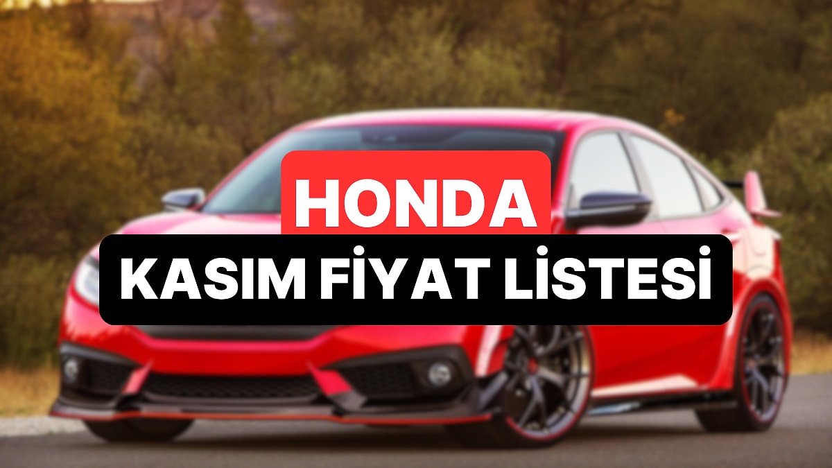 Kasım 2025 Honda Fiyat Listesi: Civic, Type-R, Jazz, CR-V ve HR-V Güncel Fiyatlar