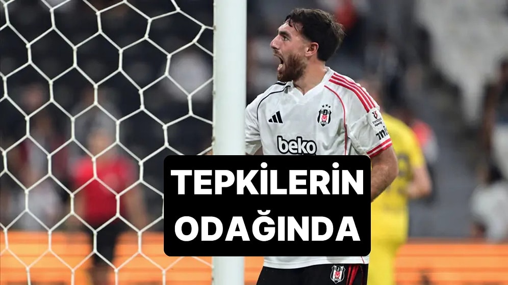 Beşiktaş-Fenerbahçe Derbisinde Kırmızı Kart Gören Orkun Kökçü'ye Tepki Var