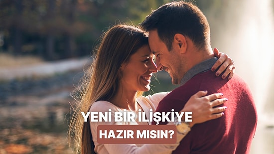 İlişki Sezonu Başladı! Yeni Bir İlişkiye Hazır Olduğunu Anlamanın 10 Yolu