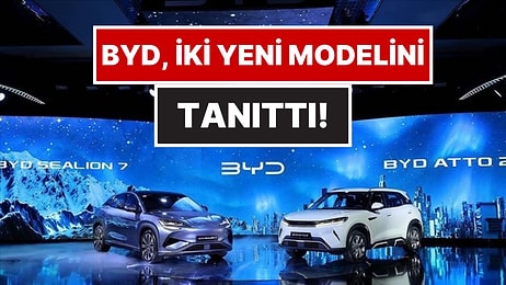 BYD’nin Yeni Elektrikli Modelleri Sealion 7 ve Atto 2 Türkiye’de! İşte Fiyatları...